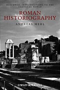 Roman Historiography: An Introduction to Its Basic Aspects and Development (Hardcover)