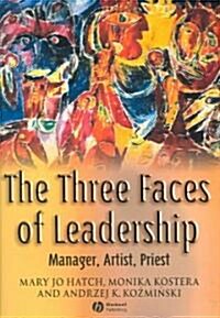 The Three Faces of Leadership: Manager, Artist, Priest (Hardcover)