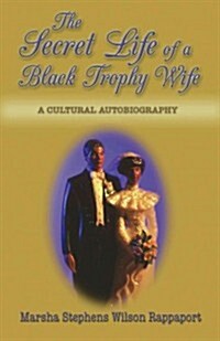 The Secret Life of a Black Trophy Wife: A Cultural Autobiography (Paperback)