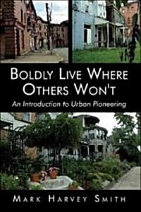 Boldly Live Where Others Wont (Paperback)