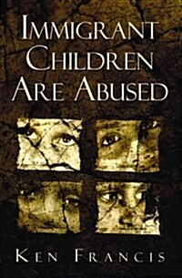 Immigrant Children Are Abused (Paperback)