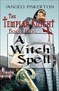 The Templar Knight Series: Book One: A Witch Spell (Paperback)