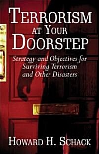 Terrorism at Your Doorstep: Strategy and Objectives for Surviving Terrorism and Other Disasters (Paperback)