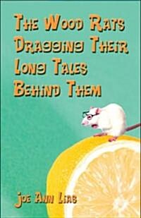 The Wood Rats Dragging Their Long Tales Behind Them (Paperback)