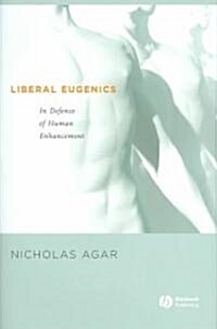Liberal Eugenics : In Defence of Human Enhancement (Hardcover)
