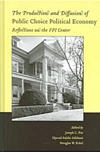 The Production and Diffusion of Public Choice Political Economy - Reflections on the VPI Center (Hardcover)