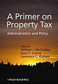 A Primer on Property Tax: Administration and Policy (Hardcover)