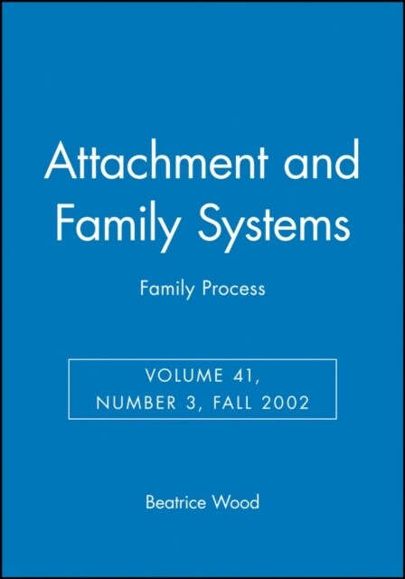 Attachment and Family Systems: Family Process (Paperback, Volume 41, Numb)
