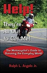 Help! Theyre All Out to Get Me!: The Motorcyclists Guide to Surviving the Everyday World (Paperback)