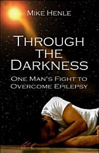 Through the Darkness: One Mans Fight to Overcome Epilepsy (Paperback)