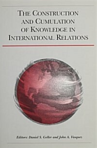 The Construction and Cumulation of Knowledge in International Relations (Paperback)