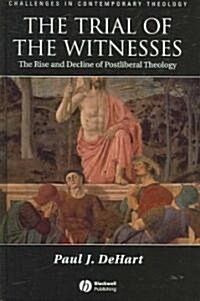 The Trial of the Witnesses: The Rise and Decline of Postliberal Theology (Hardcover)