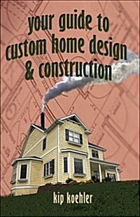 Your Guide to Custom Home Design And Construction (Paperback)