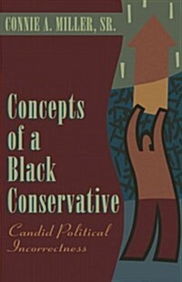 Concepts of a Black Conservative: Candid Political Incorrectness (Paperback)