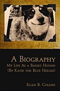 A Biography: My Life as a Basset Hound (by Katie the Blue Heeler) (Paperback)