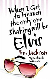 When I Get to Heaven the Only One Shaking Will Be Elvis (Paperback)