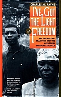 Ive Got the Light of Freedom: The Organizing Tradition and the Mississippi Freedom Struggle (Paperback)
