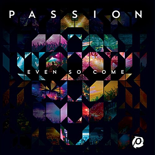 Passion - Even So Come