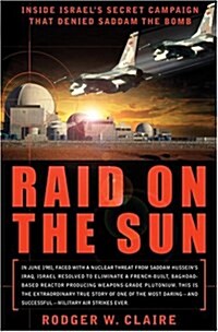 [중고] Raid on the Sun: Inside Israel‘s Secret Campaign that Denied Saddam the Bomb (Hardcover, 1)