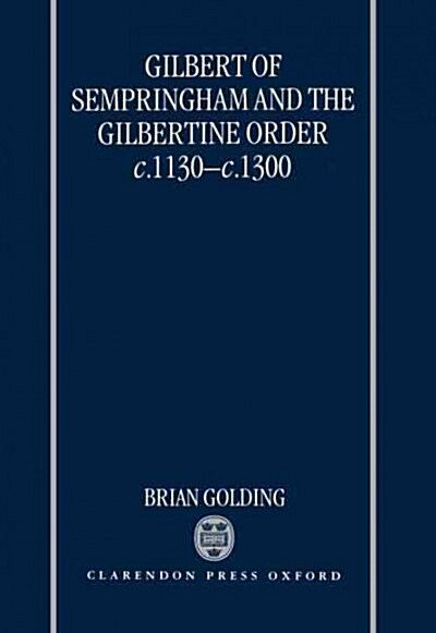 Gilbert of Sempringham and the Gilbertine Order c.1130-c.1300 (Hardcover)