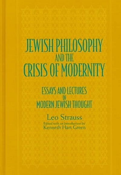 Jewish Philosophy and the Crisis of Modernity: Essays and Lectures in Modern Jewish Thought (Hardcover)