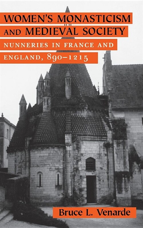 Womens Monasticism and Medieval Society: Nunneries in France and England, 890 1215 (Hardcover)