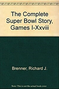 The Complete Super Bowl Story, Games I-Xxviii (Paperback)