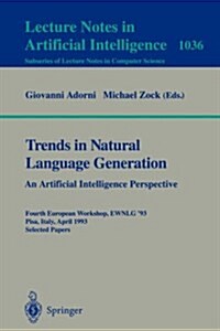 Trends in Natural Language Generation: An Artificial Intelligence Perspective: Fourth European Workshop, Ewnlg 93, Pisa, Italy, April 28-30, 1993 Sel (Paperback, 1996)