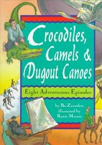Crocodiles, camels & dugout canoes: eight adventurous episodes