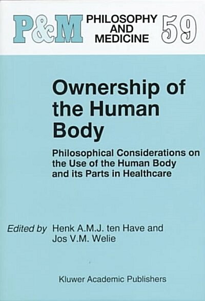 Ownership of the Human Body: Philosophical Considerations on the Use of the Human Body and Its Parts in Healthcare (Hardcover, 1998)