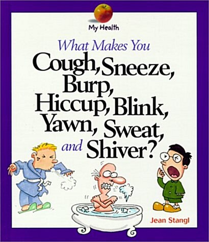 What Makes You Cough, Sneeze, Burp, Hiccup, Blink, Yawn, Sweat, and Shiver (Library)