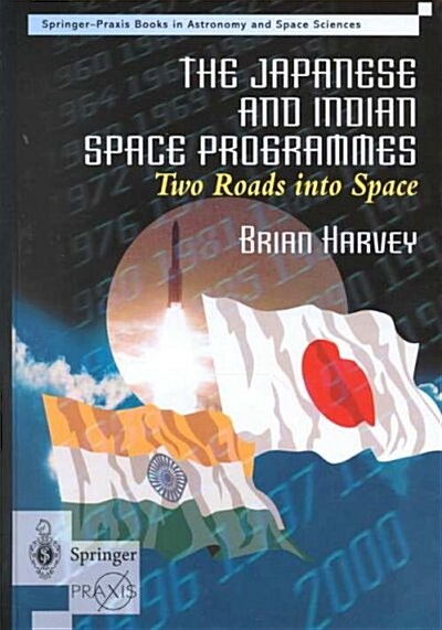 The Japanese and Indian Space Programmes : Two Roads into Space (Hardcover)