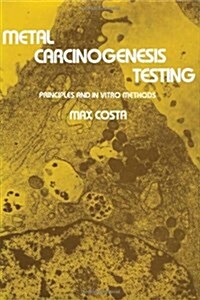 Metal Carcinogenesis Testing: Principles and in Vitro Methods (Hardcover, 1980)