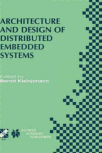 Architecture and Design of Distributed Embedded Systems: Ifip Wg10.3/Wg10.4/Wg10.5 International Workshop on Distributed and Parallel Embedded Systems (Hardcover, 2001)