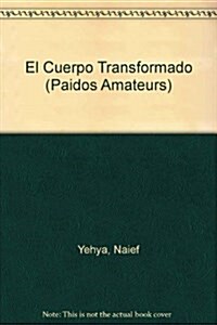 El Cuerpo Transformado/The Transformed Body (Paperback)