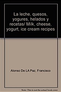 La leche, quesos, yogures, helados y recetas/ Milk, cheese, yogurt, ice cream recipes (Paperback, Large Print)