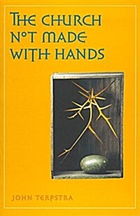 The Church Not Made With Hands (Paperback)