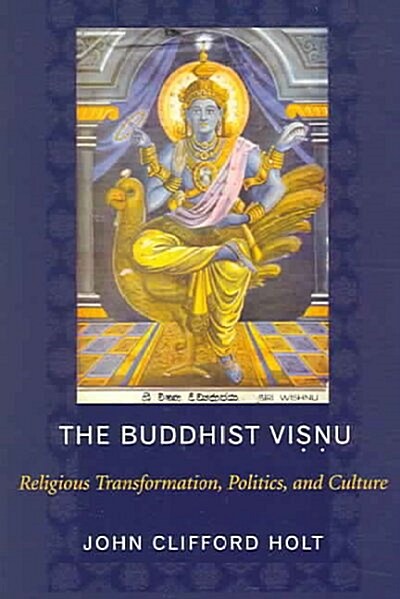 The Buddhist Visnu: Religious Transformations, Politics, and Culture (Paperback)