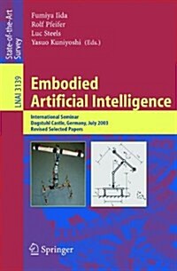 Embodied Artificial Intelligence: International Seminar, Dagstuhl Castle, Germany, July 7-11, 2003, Revised Selected Papers (Paperback, 2004)