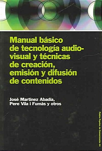 Manual Basico De Tecnologia Audiovisual Y Tecnicas De Creacion, Emision Y Difusion De Contenidos / Basic Manual of Audiovisual Technology and Creation (Paperback)