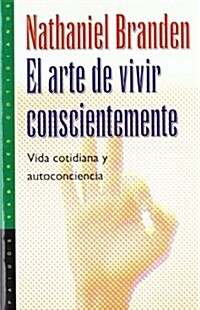 El Arte De Vivir Conscientemente/ The Art of Living Consciously (Paperback, Translation)