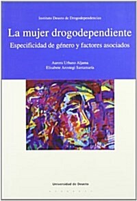 La mujer drogodependiente/ Women drug addicts (Paperback)