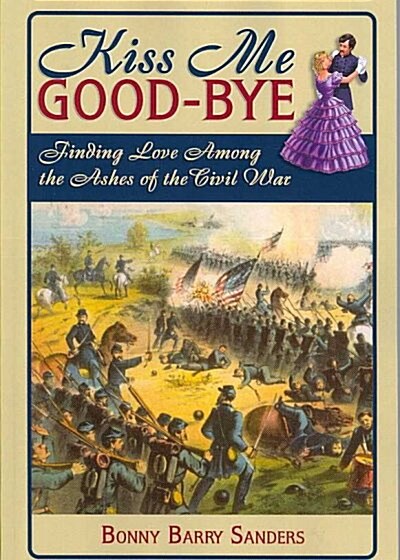 Kiss Me Good-Bye: Finding Love Among the Ashes of the Civil War (Paperback)