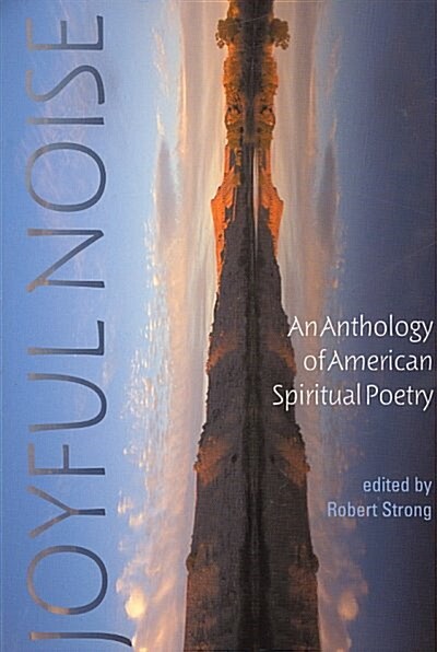 Joyful Noise: An Anthology of American Spiritual Poetry (Paperback)