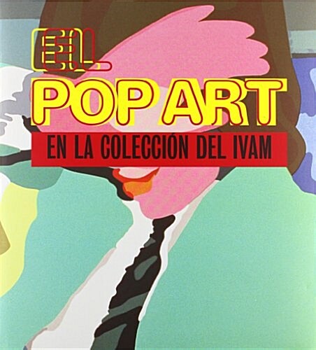 El pop art en la coleccion del IVAM / Pop Art In The Collection Of IVAM (Hardcover, Bilingual, Illustrated)