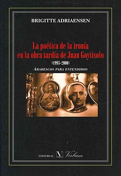 La poetica de la ironia en la obra tardia de Juan Goytisolo / Poetic Irony In the Delayed Work of Juan Goytisolo (Paperback)