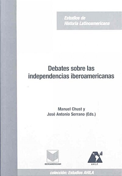 Debates sobre las Independencias Iberoamericanas/ Debate about Latin American Independence (Paperback)