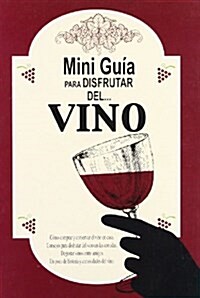 Mini Guia Para Disfrutar Del Vino/ Mini Guide to enjoy the Wine (Paperback)