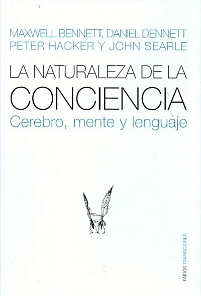 La naturaleza de la conciencia/ Neuroscience and Philosophy (Hardcover, Translation)