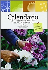 Calendario definitivo de jardin, terraza y huerto / Garden, Terrace and Vegetable Garden Definitive Calendar (Paperback, Illustrated)